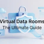 Virtual Data Rooms: The Ultimate Guide